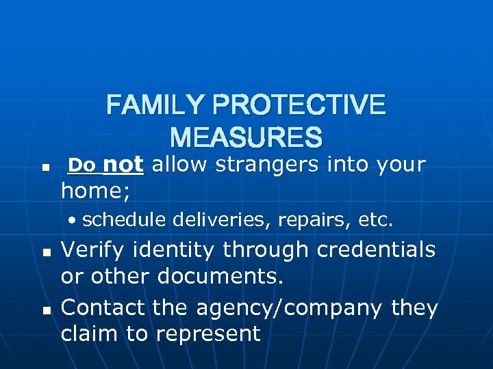 FAMILY PROTECTIVE MEASURES n Do not allow strangers into your home; • schedule deliveries,