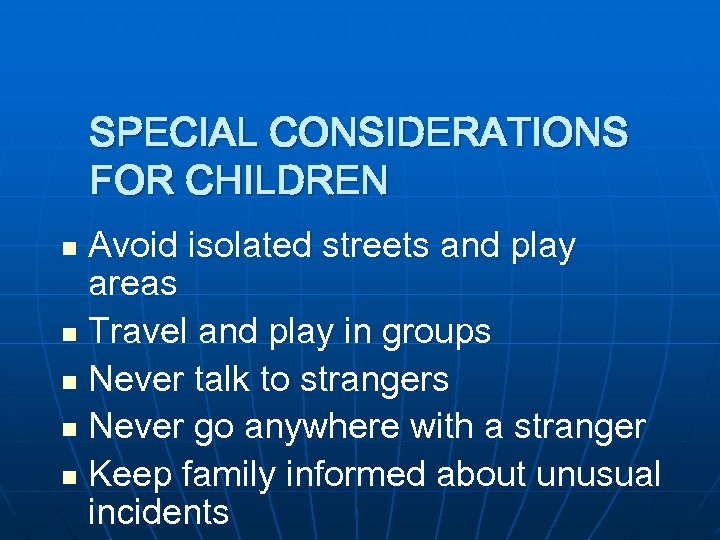 SPECIAL CONSIDERATIONS FOR CHILDREN Avoid isolated streets and play areas n Travel and play