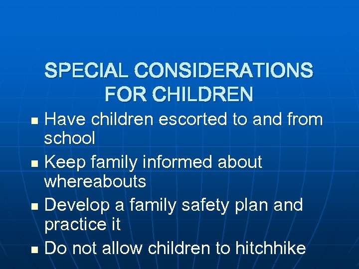 SPECIAL CONSIDERATIONS FOR CHILDREN Have children escorted to and from school n Keep family