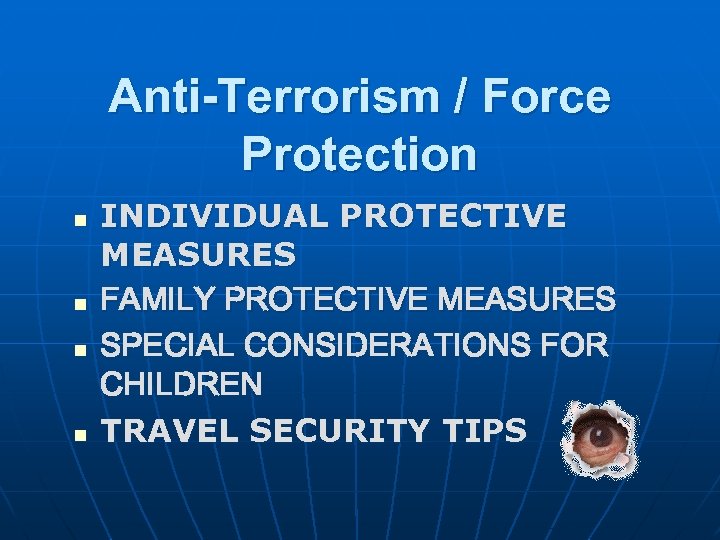 Anti-Terrorism / Force Protection n n INDIVIDUAL PROTECTIVE MEASURES FAMILY PROTECTIVE MEASURES SPECIAL CONSIDERATIONS