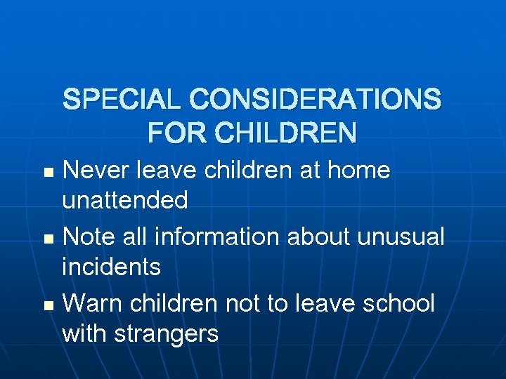 SPECIAL CONSIDERATIONS FOR CHILDREN Never leave children at home unattended n Note all information