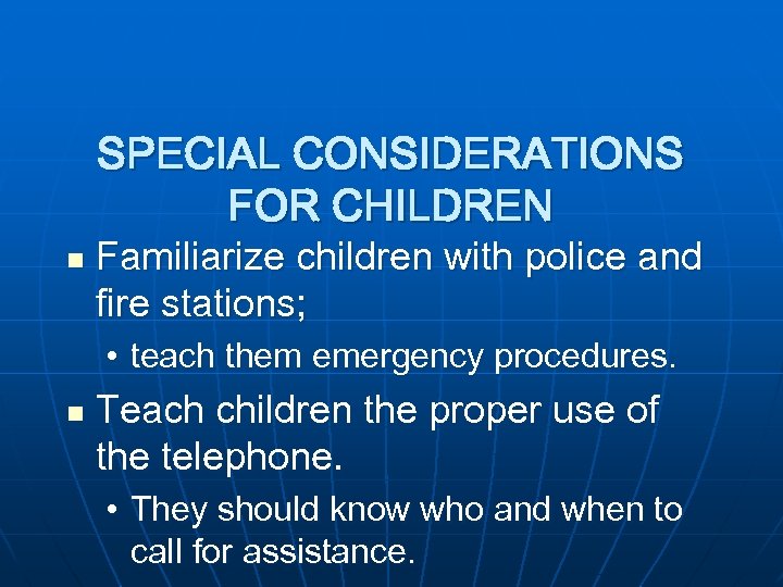 SPECIAL CONSIDERATIONS FOR CHILDREN n Familiarize children with police and fire stations; • teach