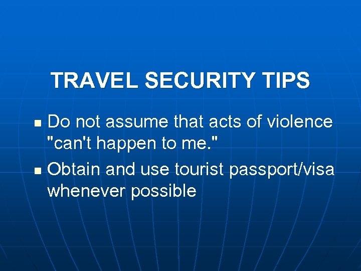 TRAVEL SECURITY TIPS Do not assume that acts of violence 