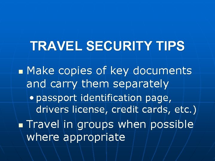 TRAVEL SECURITY TIPS n Make copies of key documents and carry them separately •