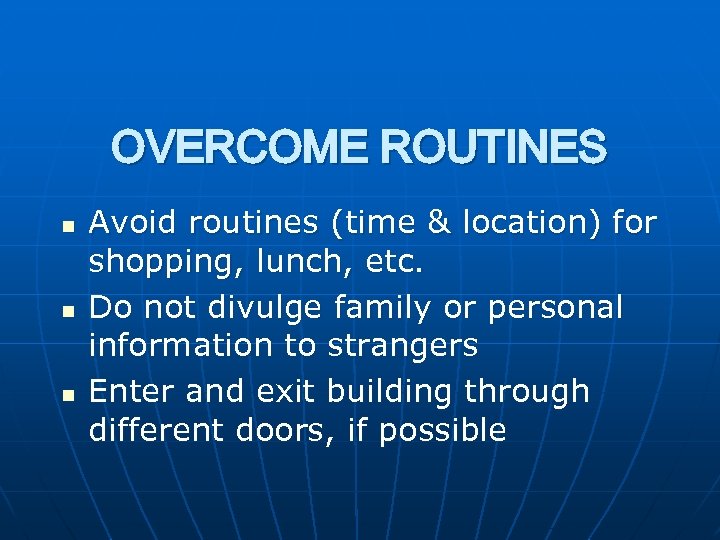 OVERCOME ROUTINES n n n Avoid routines (time & location) for shopping, lunch, etc.