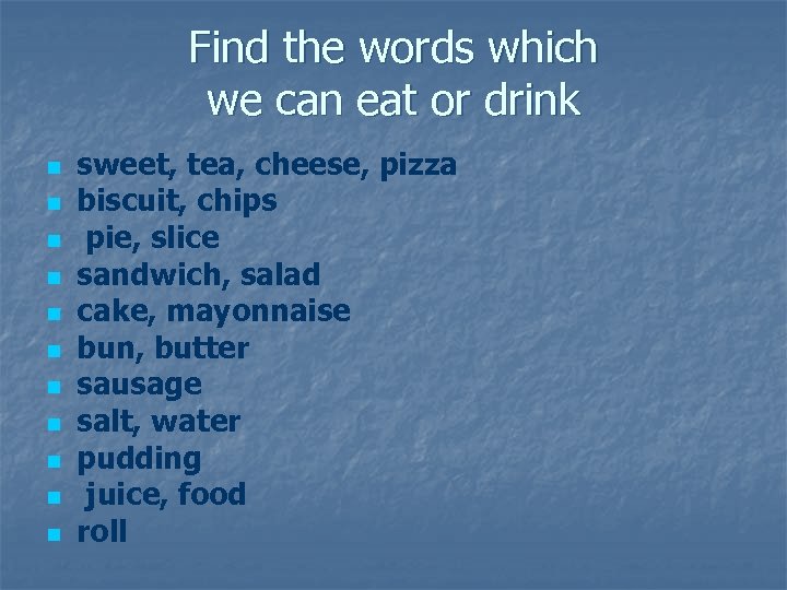 Find the words which we can eat or drink n n n sweet, tea,