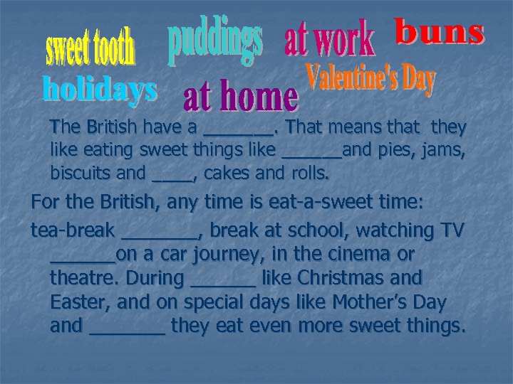 The British have a _______. That means that they like eating sweet things like