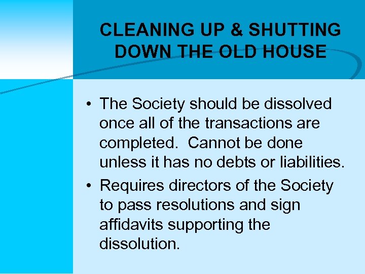 CLEANING UP & SHUTTING DOWN THE OLD HOUSE • The Society should be dissolved