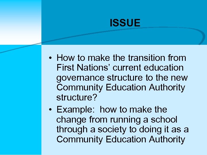 ISSUE • How to make the transition from First Nations’ current education governance structure