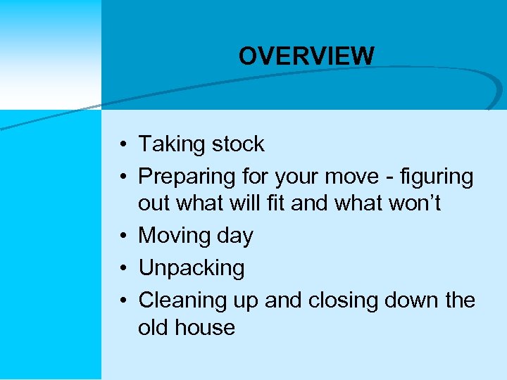 OVERVIEW • Taking stock • Preparing for your move - figuring out what will