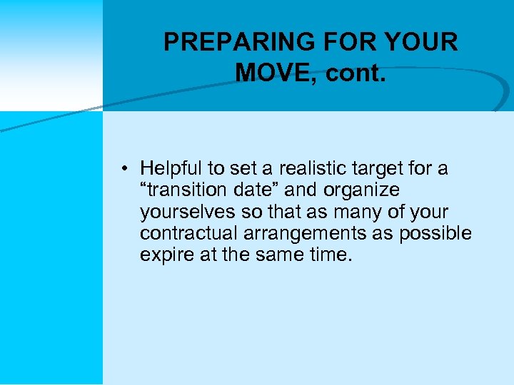 PREPARING FOR YOUR MOVE, cont. • Helpful to set a realistic target for a