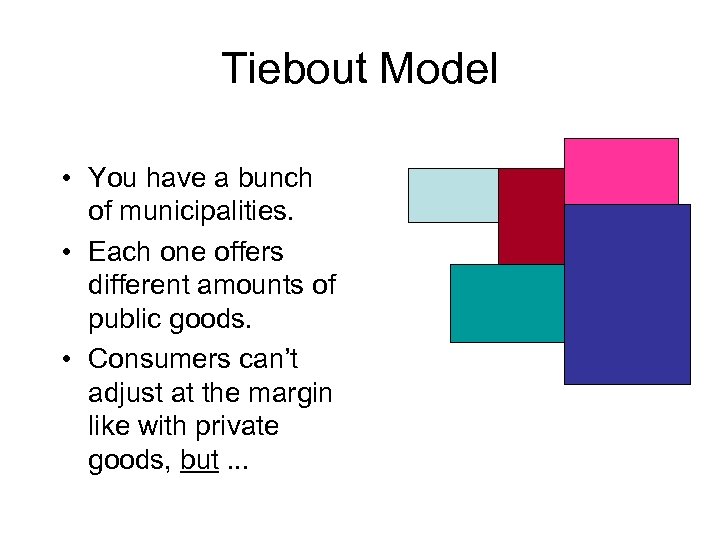 Tiebout Model • You have a bunch of municipalities. • Each one offers different