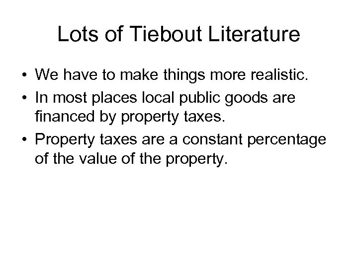 Lots of Tiebout Literature • We have to make things more realistic. • In