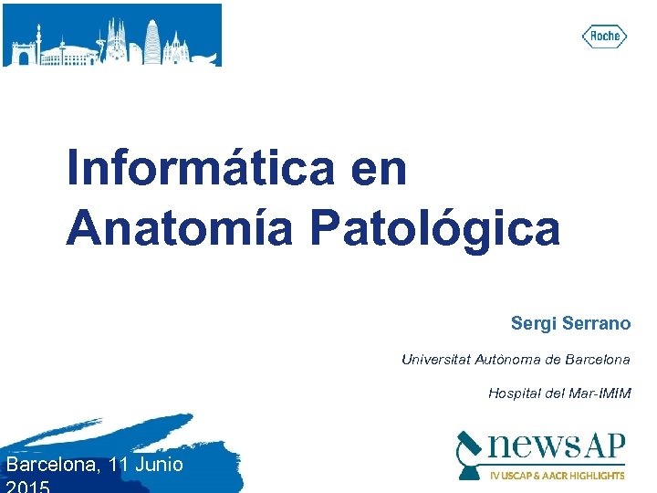Informática en Anatomía Patológica Sergi Serrano Universitat Autònoma de Barcelona Hospital del Mar-IMIM Barcelona,