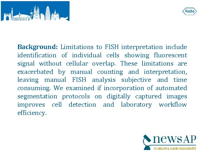 Background: Limitations to FISH interpretation include identification of individual cells showing fluorescent signal without
