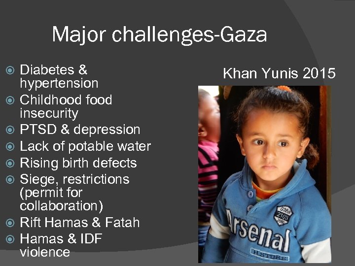 Major challenges-Gaza Diabetes & hypertension Childhood food insecurity PTSD & depression Lack of potable