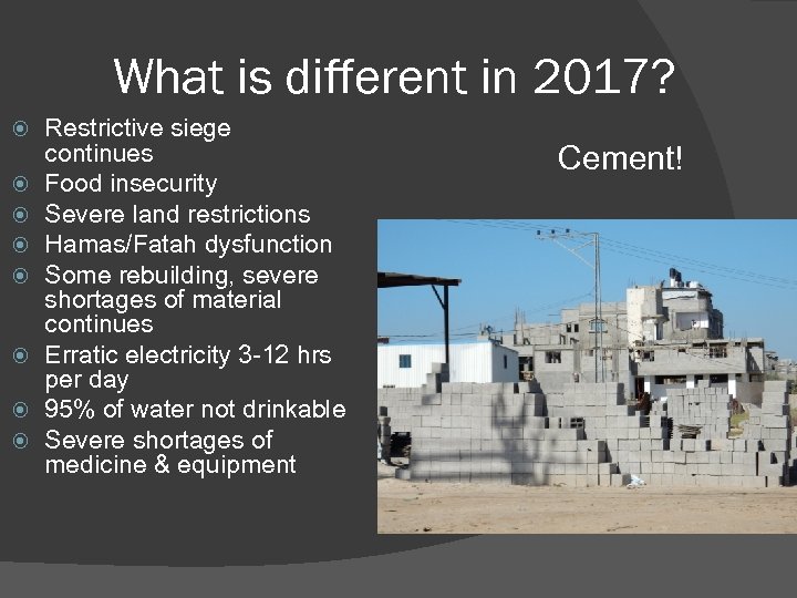What is different in 2017? Restrictive siege continues Food insecurity Severe land restrictions Hamas/Fatah