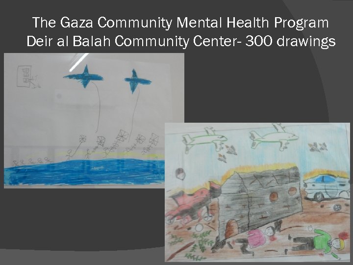 The Gaza Community Mental Health Program Deir al Balah Community Center- 300 drawings 
