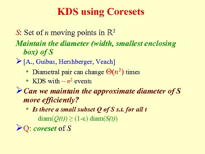 KDS using Coresets S: Set of n moving points in R 2 Maintain the