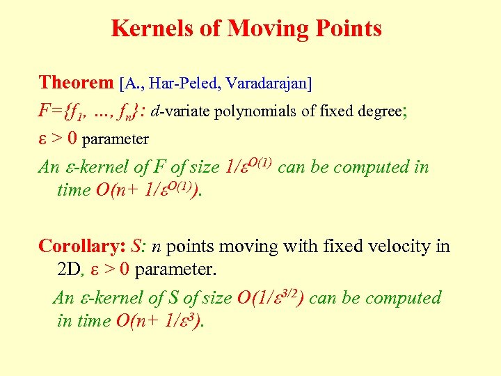 Kernels of Moving Points Theorem [A. , Har-Peled, Varadarajan] F={f 1, …, fn}: d-variate