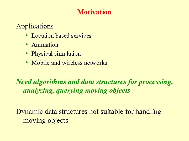 Motivation Applications • Location based services • Animation • Physical simulation • Mobile and