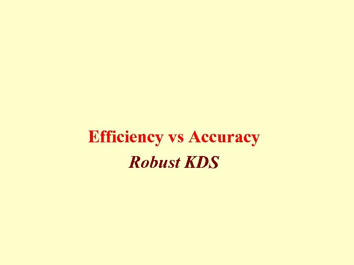 Efficiency vs Accuracy Robust KDS 