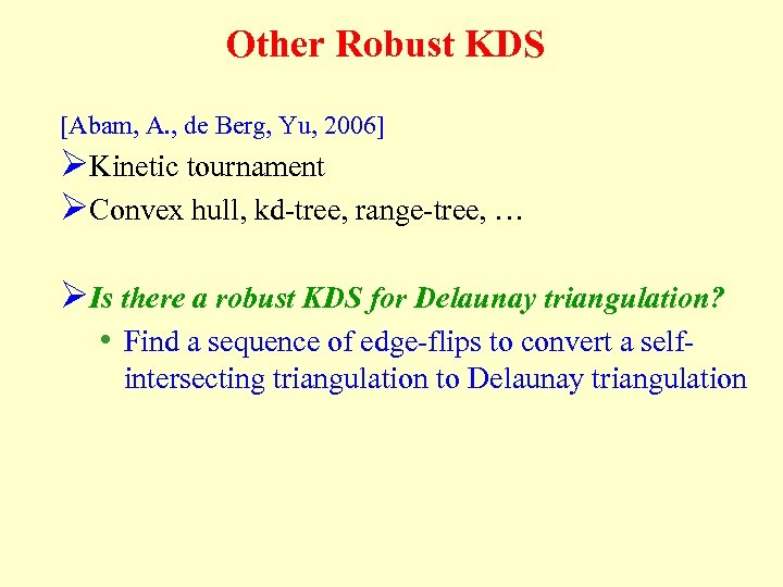 Other Robust KDS [Abam, A. , de Berg, Yu, 2006] ØKinetic tournament ØConvex hull,