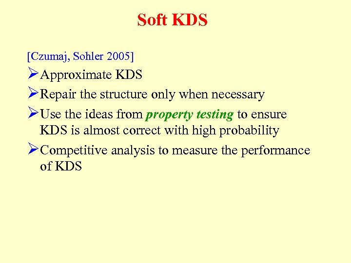 Soft KDS [Czumaj, Sohler 2005] ØApproximate KDS ØRepair the structure only when necessary ØUse