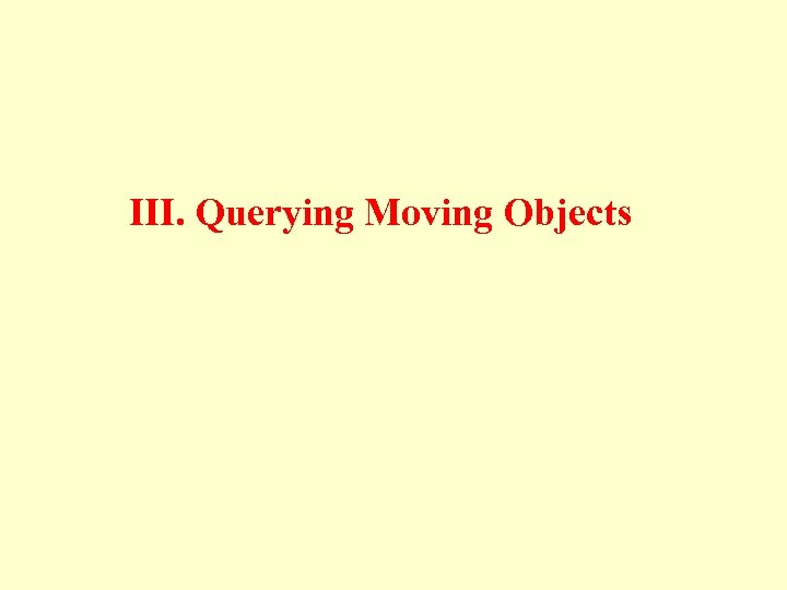 III. Querying Moving Objects 