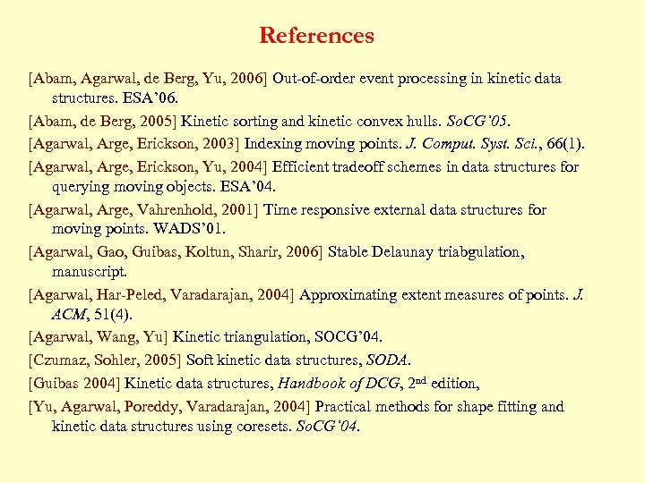 References [Abam, Agarwal, de Berg, Yu, 2006] Out-of-order event processing in kinetic data structures.