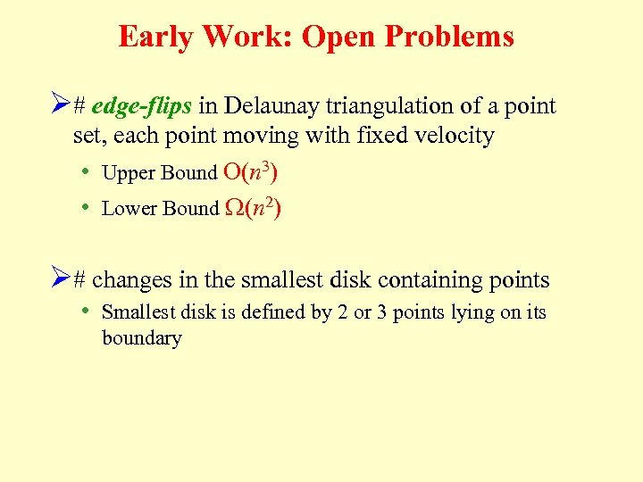 Early Work: Open Problems Ø# edge-flips in Delaunay triangulation of a point set, each