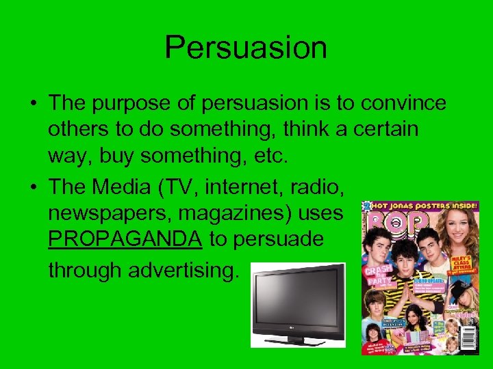 Persuasion • The purpose of persuasion is to convince others to do something, think