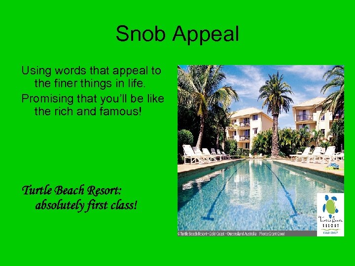 Snob Appeal Using words that appeal to the finer things in life. Promising that