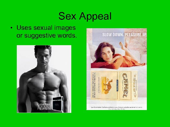 Sex Appeal • Uses sexual images or suggestive words. 