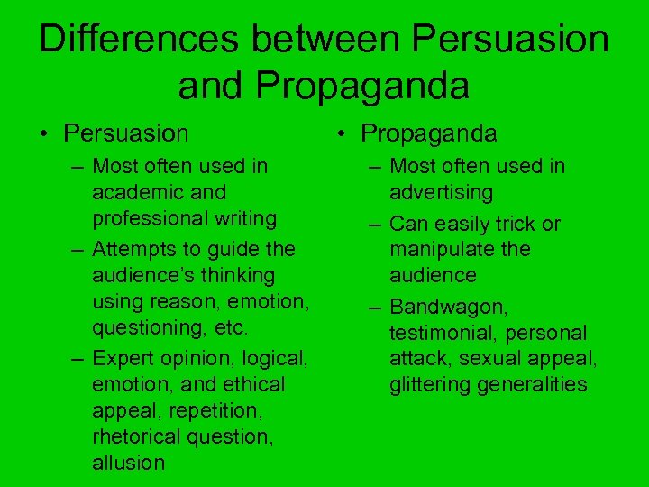 Differences between Persuasion and Propaganda • Persuasion – Most often used in academic and