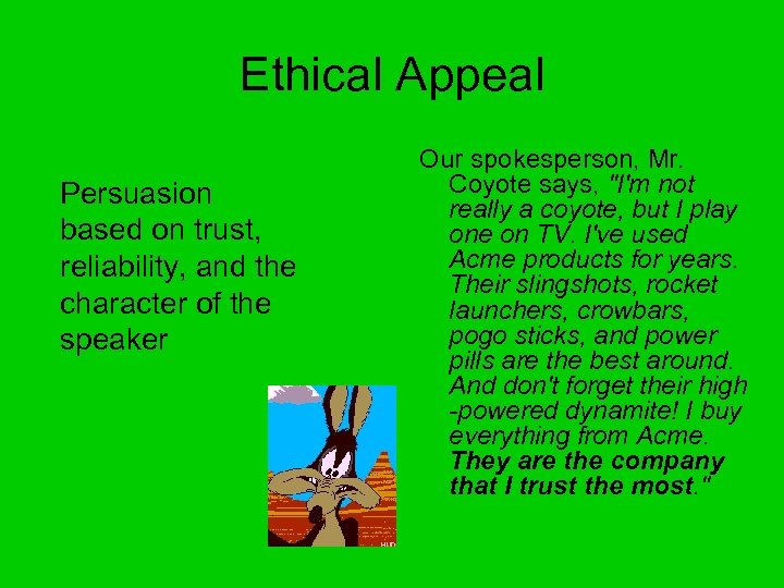 Ethical Appeal Persuasion based on trust, reliability, and the character of the speaker Our