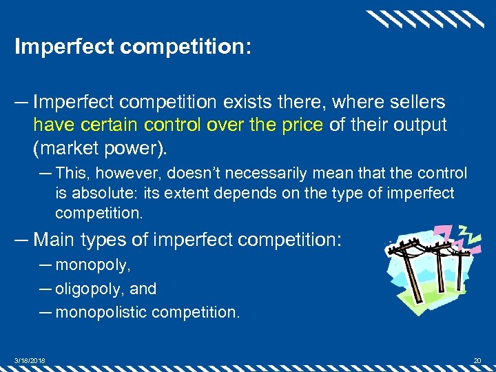 Imperfect competition: ─ Imperfect competition exists there, where sellers have certain control over the