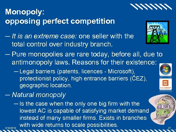 Monopoly: opposing perfect competition ─ It is an extreme case: one seller with the