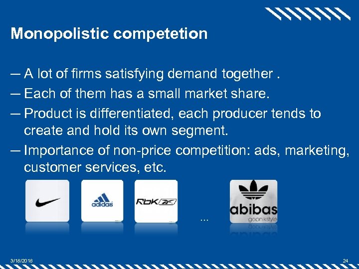 Monopolistic competetion ─ A lot of firms satisfying demand together. ─ Each of them