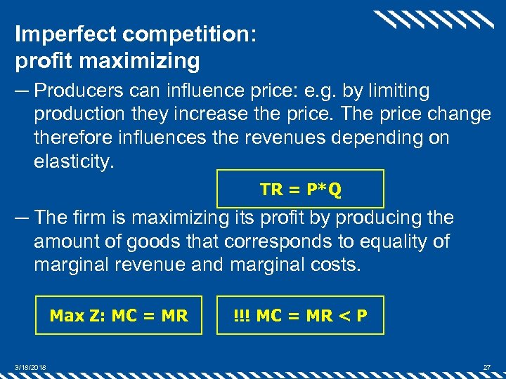 Imperfect competition: profit maximizing ─ Producers can influence price: e. g. by limiting production