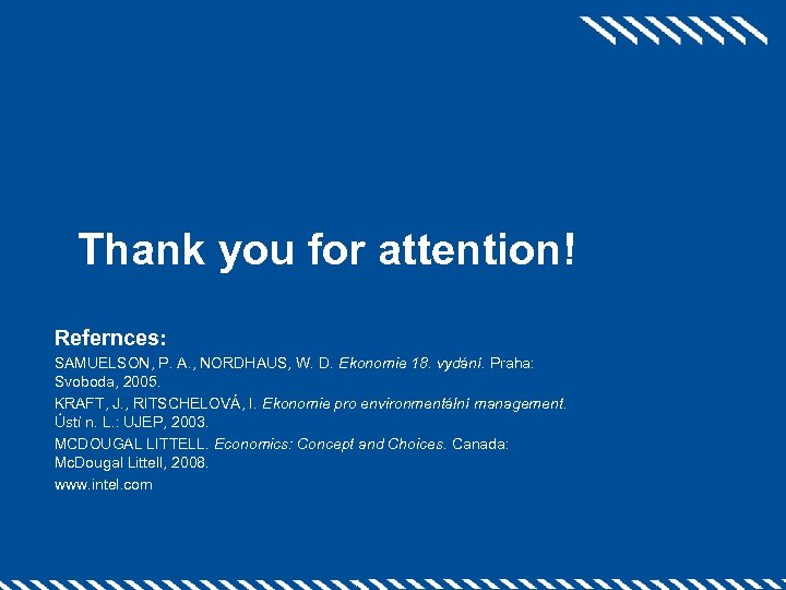 Thank you for attention! Refernces: SAMUELSON, P. A. , NORDHAUS, W. D. Ekonomie 18.