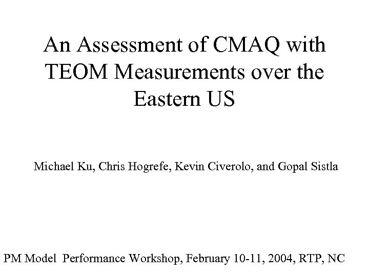 An Assessment of CMAQ with TEOM Measurements over the Eastern US Michael Ku, Chris