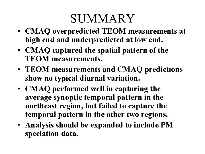 SUMMARY • CMAQ overpredicted TEOM measurements at high end and underpredicted at low end.