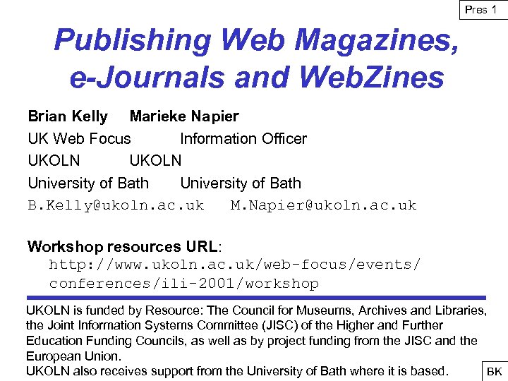 Pres 1 Publishing Web Magazines, e-Journals and Web. Zines Brian Kelly Marieke Napier UK