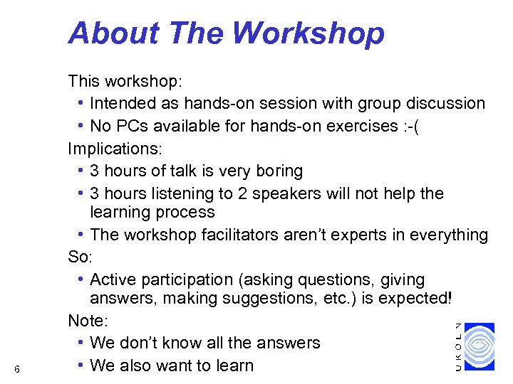 About The Workshop 6 This workshop: • Intended as hands-on session with group discussion