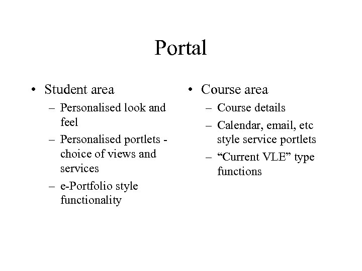 Portal • Student area – Personalised look and feel – Personalised portlets choice of