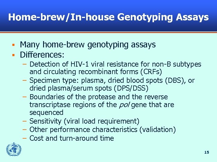 Home-brew/In-house Genotyping Assays § § Many home-brew genotyping assays Differences: – Detection of HIV-1