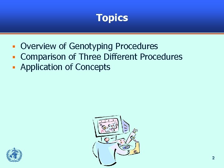 Topics § § § Overview of Genotyping Procedures Comparison of Three Different Procedures Application