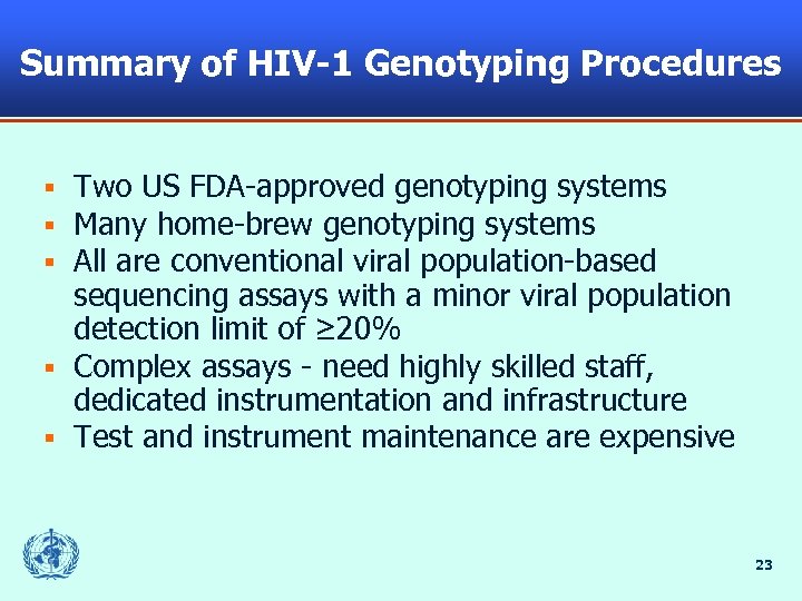 Summary of HIV-1 Genotyping Procedures Two US FDA-approved genotyping systems Many home-brew genotyping systems