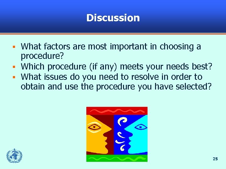 Discussion What factors are most important in choosing a procedure? § Which procedure (if